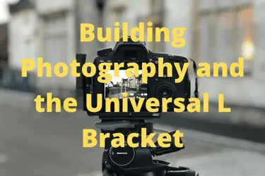 Building Photography and the Universal L Bracket