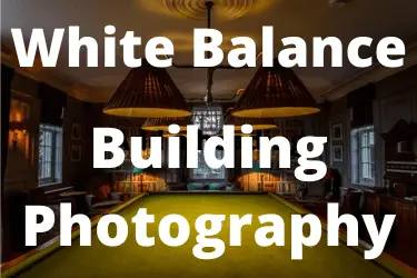 Whie balance building photography blog